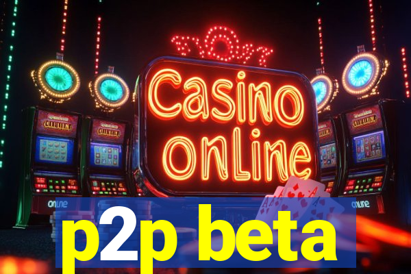 p2p beta